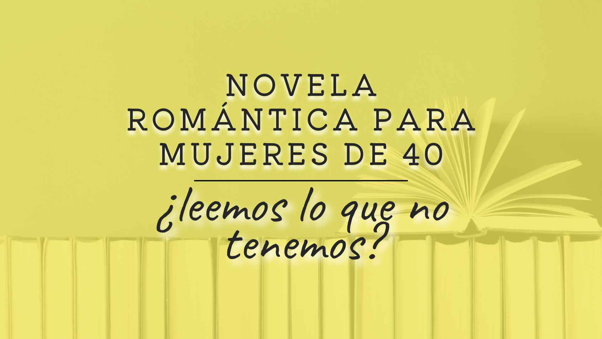 novela romántica para mujeres de 40